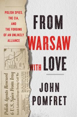 From Warsaw with love : Polish spies, the CIA, and the forging of an unlikely alliance /