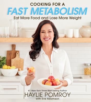Cooking for a fast metabolism : eat more food and lose more weight /