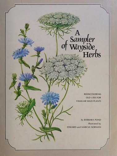 A sampler of wayside herbs : rediscovering old uses for familiar wild plants /