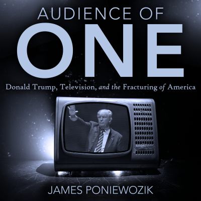 Audience of one [compact disc, unabridged] : Donald Trump, television, and the fracturing of America /