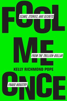 Fool me once : scams, stories, and secrets from the trillion-dollar fraud industry /