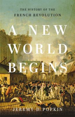 A new world begins : the history of the French Revolution /