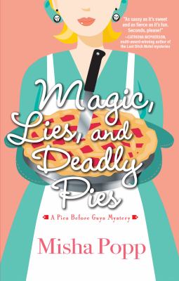 Magic, lies, and deadly pies : a novel /