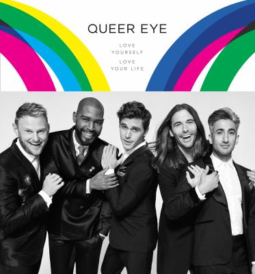 Queer eye : love yourself, love your life /