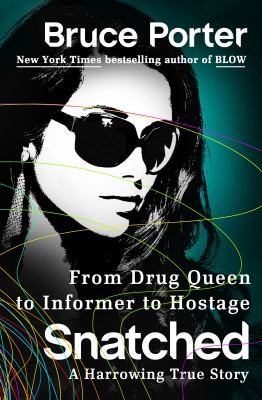 Snatched : from drug queen to informer to hostage : a harrowing true story /