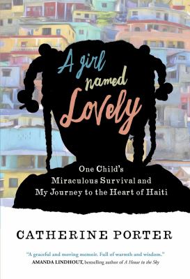 A girl named Lovely : one child's miraculous survival and my journey to the heart of Haiti /