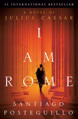 I am Rome : a novel of Julius Caesar /