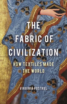 The fabric of civilization : how textiles made the world /