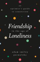 Friendship in the age of loneliness : an optimist's guide to connection /