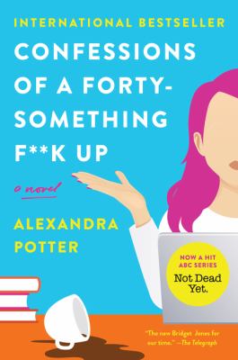 Confessions of a forty-something f**k up : a novel /