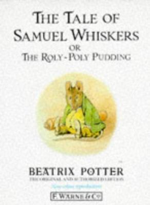 The tale of Samuel Whiskers, or, The roly-poly pudding /