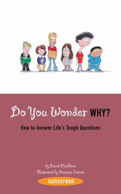 Do you wonder why? : how to answer life's tough questions /