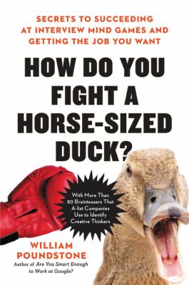 How do you fight a horse-sized duck? : secrets to succeeding at interview mind games and getting the job you want /