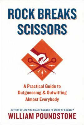 Rock breaks scissors : a practical guide to outguessing and outwitting almost everybody /