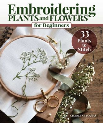 Embroidering plants and flowers for beginners : 33 plants to stich /