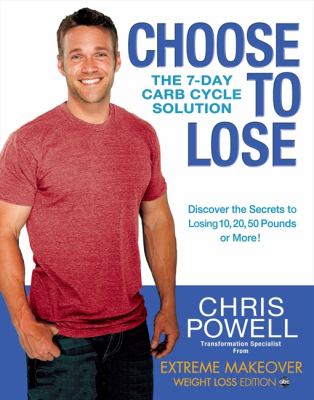 Choose to lose : the 7-day carb cycle solution /