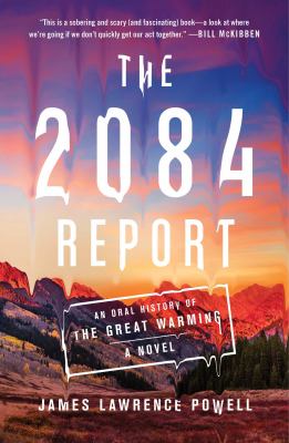 The 2084 report : an oral history of the great warming /
