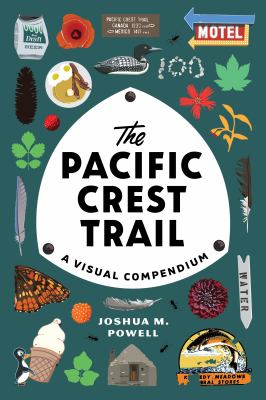 The Pacific Crest Trail : a visual compendium /