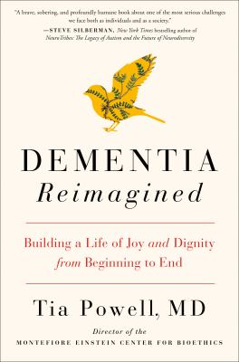 Dementia reimagined : building a life of joy and dignity from beginning to end /