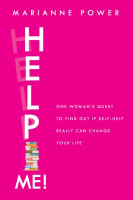 Help me! : one woman's quest to find out if self-help really can change your life /