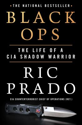 Black ops : the life of a CIA shadow warrior /