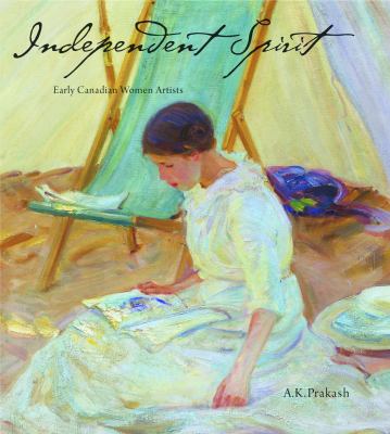 Independent spirit : early Canadian women artists /