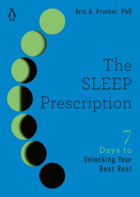 The sleep prescription : seven days to unlocking your best rest /