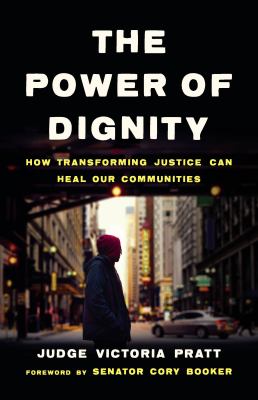 The power of dignity : how transforming justice can heal our communities /