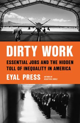 Dirty work : essential jobs and the hidden toll of inequality in America /