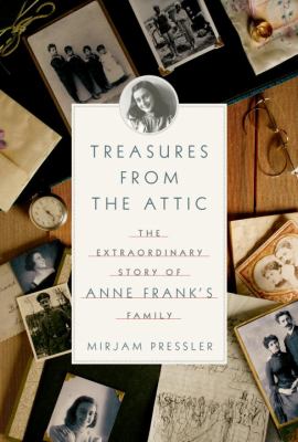 Treasures from the attic : the extraordinary story of Anne Frank's family /