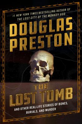 The lost tomb : and other real-life stories of bones, burials, and murder /