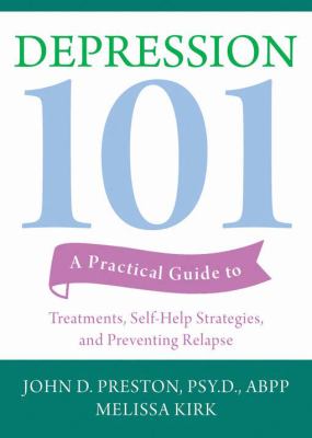 Depression 101 : a practical guide to treatments, self-help strategies, and preventing relapse /