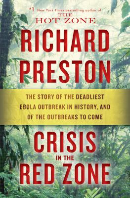 Crisis in the red zone : the story of the deadliest Ebola outbreak in history, and of the outbreaks to come /