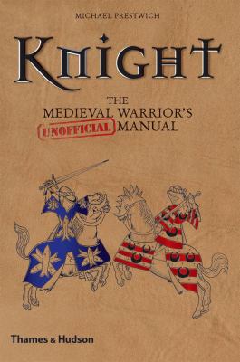 Knight : the medieval warrior's [unofficial] manual /
