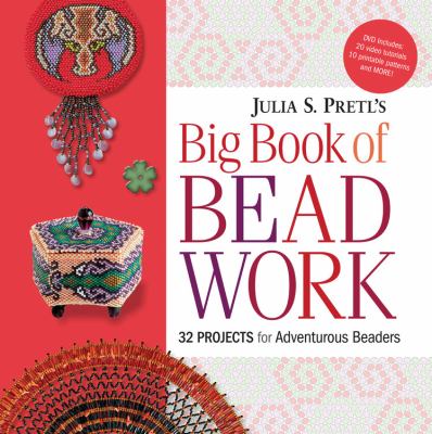 Julia Pretl's big book of beadwork : 32 projects for adventurous beaders.