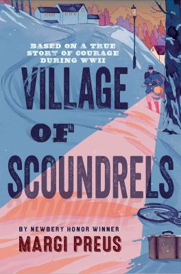 Village of scoundrels : based on a true story of courage during WWII /