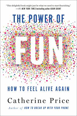 The power of fun : how to feel alive again /