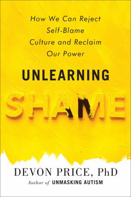 Unlearning shame : how we can reject self-blame culture and reclaim our power /