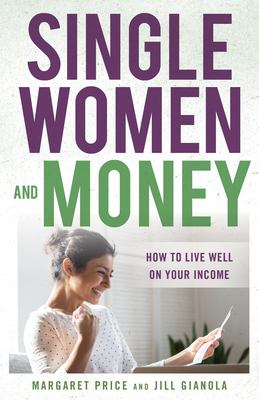Single women and money : how to live well on your income /
