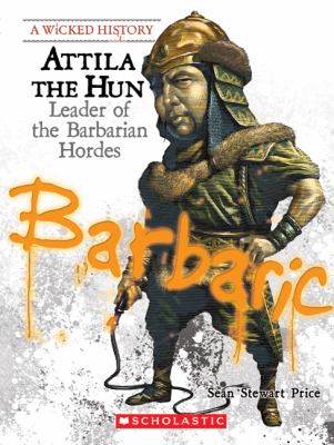 Attila the Hun : leader of the barbarian hordes /