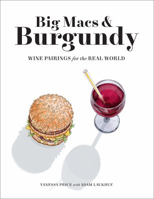 Big Macs & burgundy : wine pairings for the real world /