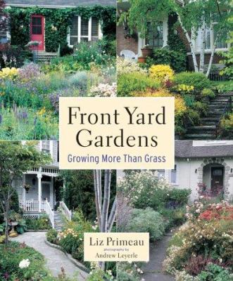 Front yard gardens : growing more than grass /