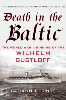 Death in the Baltic : the sinking of the Wilhelm Gustloff /