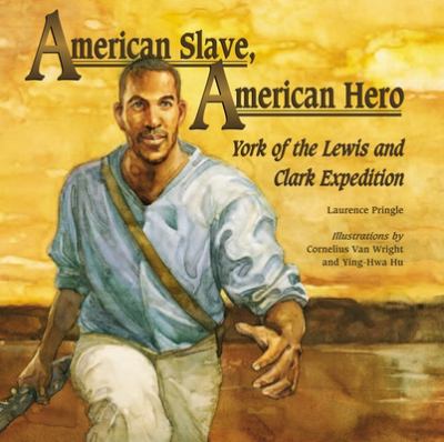American slave, American hero : York of the Lewis and Clark Expedition /