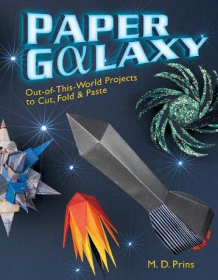 Paper galaxy : out-of-this-world projects to cut, fold & paste /