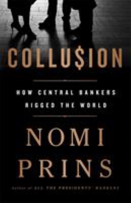 Collu$ion : how central bankers rigged the world /