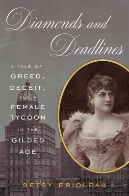 Diamonds and deadlines : a tale of greed, deceit, and a female tycoon in the Gilded Age /