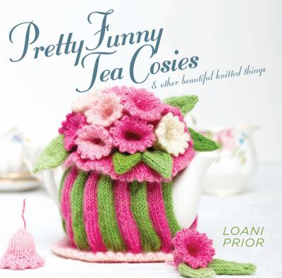Pretty funny tea cosies : & other beautiful knitted things /