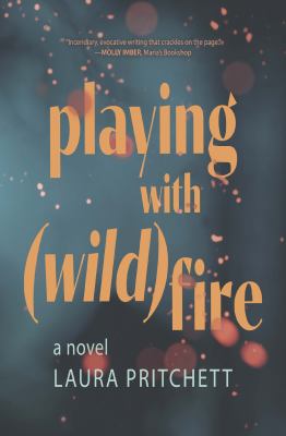 Playing with (wild)fire : a novel /