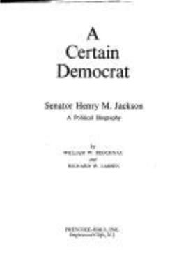 A certain Democrat : Senator Henry M. Jackson; a political biography.